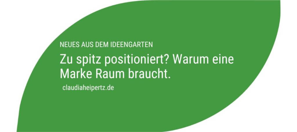 Zu spitz positioniert Warum eine Marke Raum braucht.